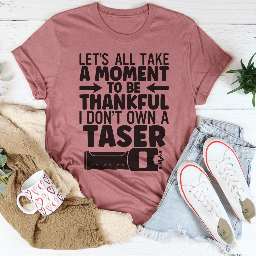 Let's All Take A Moment To Be Thankful T-shirt