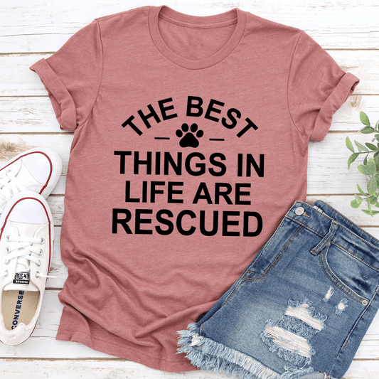The Best Things In Life Are Rescue T-shirt
