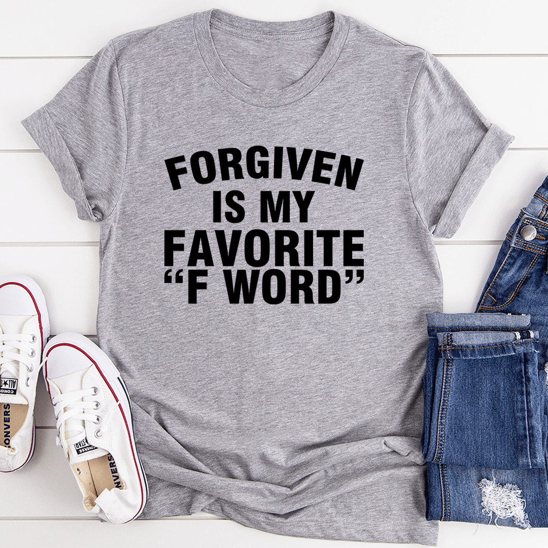 Forgiven Is My Favorite F Word T-shirt