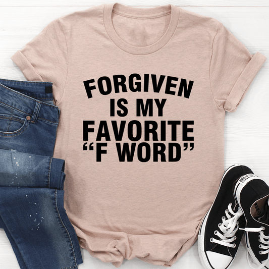 Forgiven Is My Favorite F Word T-shirt
