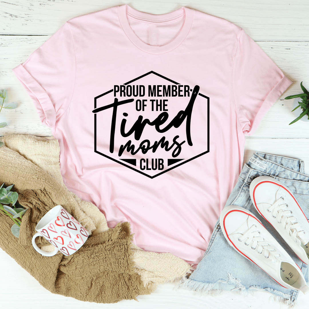 Proud Member Of The Tired Moms Club T-shirt
