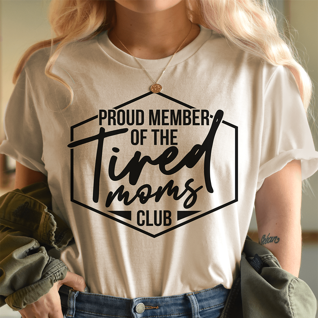 Proud Member Of The Tired Moms Club T-shirt