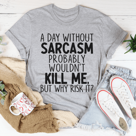 A Day Without Sarcasm T-shirt