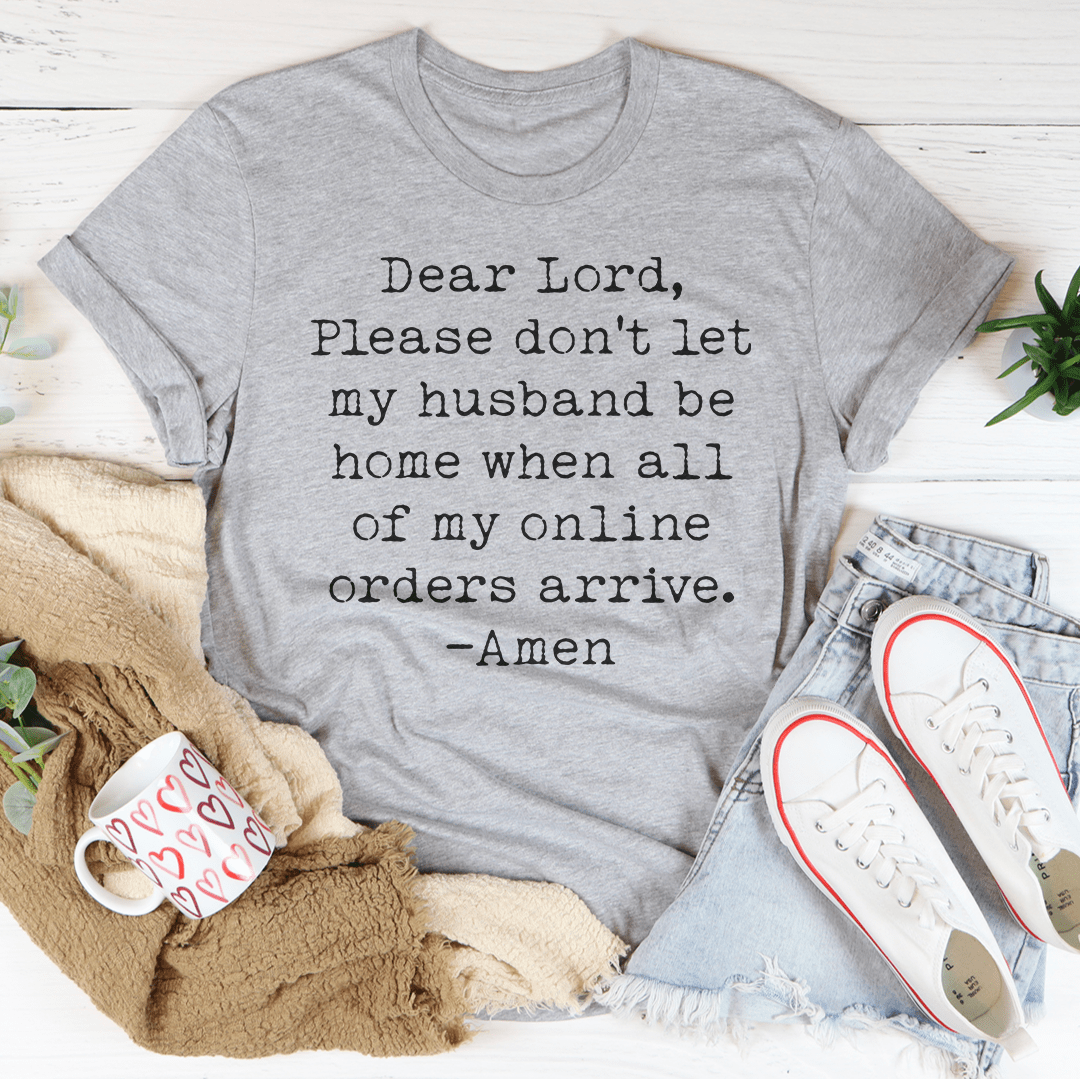 Lord Please Don't Let My Husband Be Home T-shirt