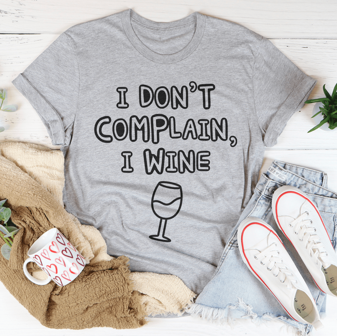 I Don't Complain I Wine T-shirt