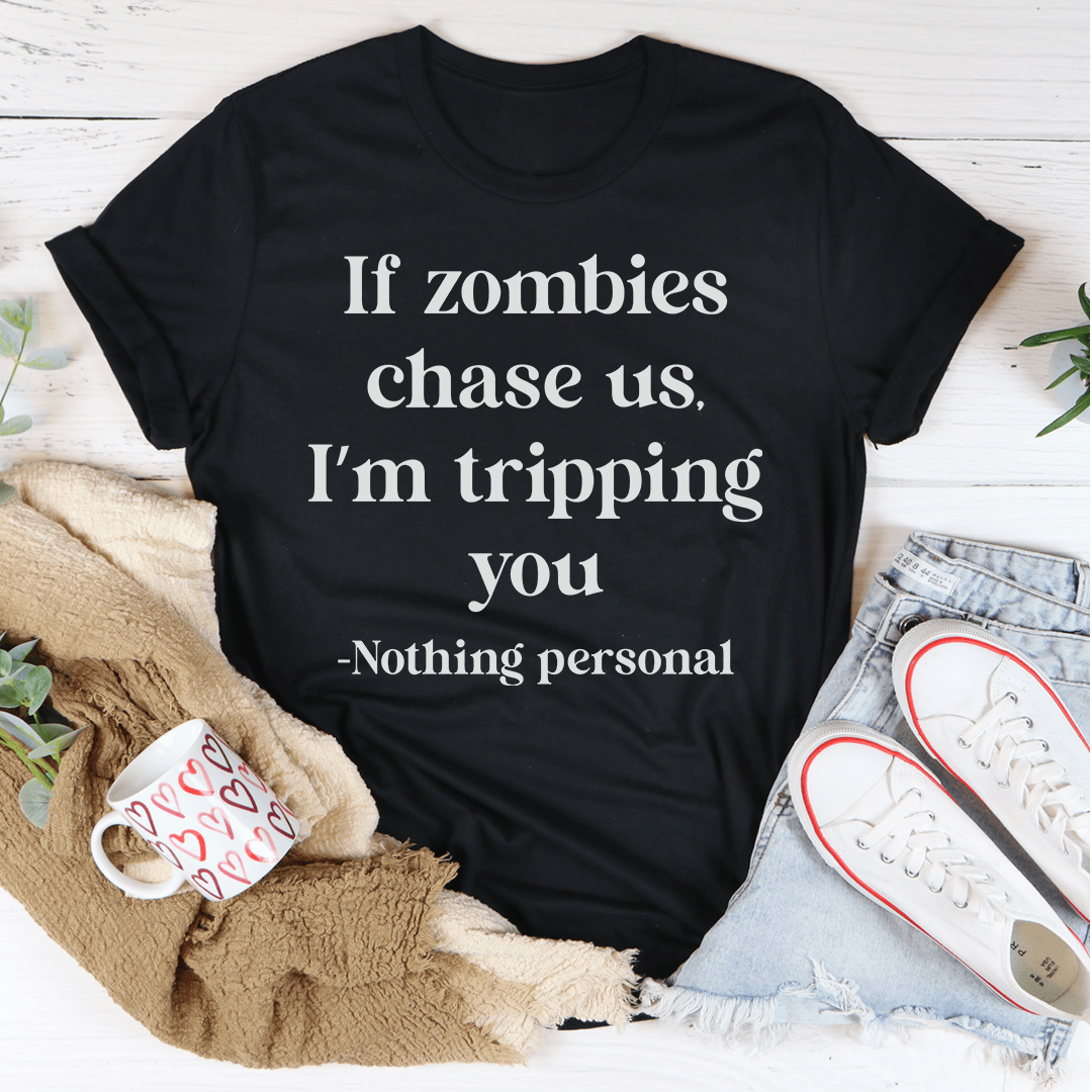 If Zombies Chase Us I'm Tripping You T-shirt