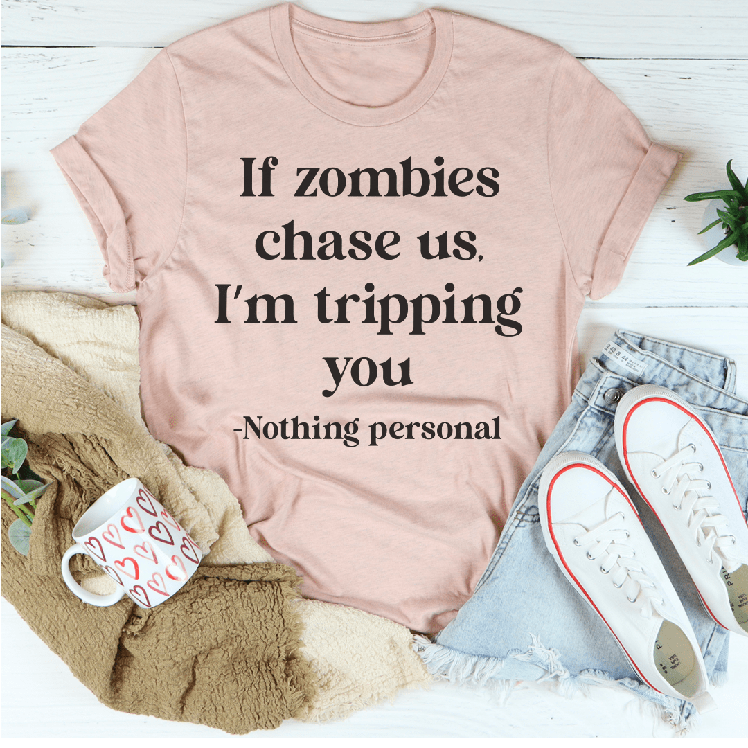If Zombies Chase Us I'm Tripping You T-shirt