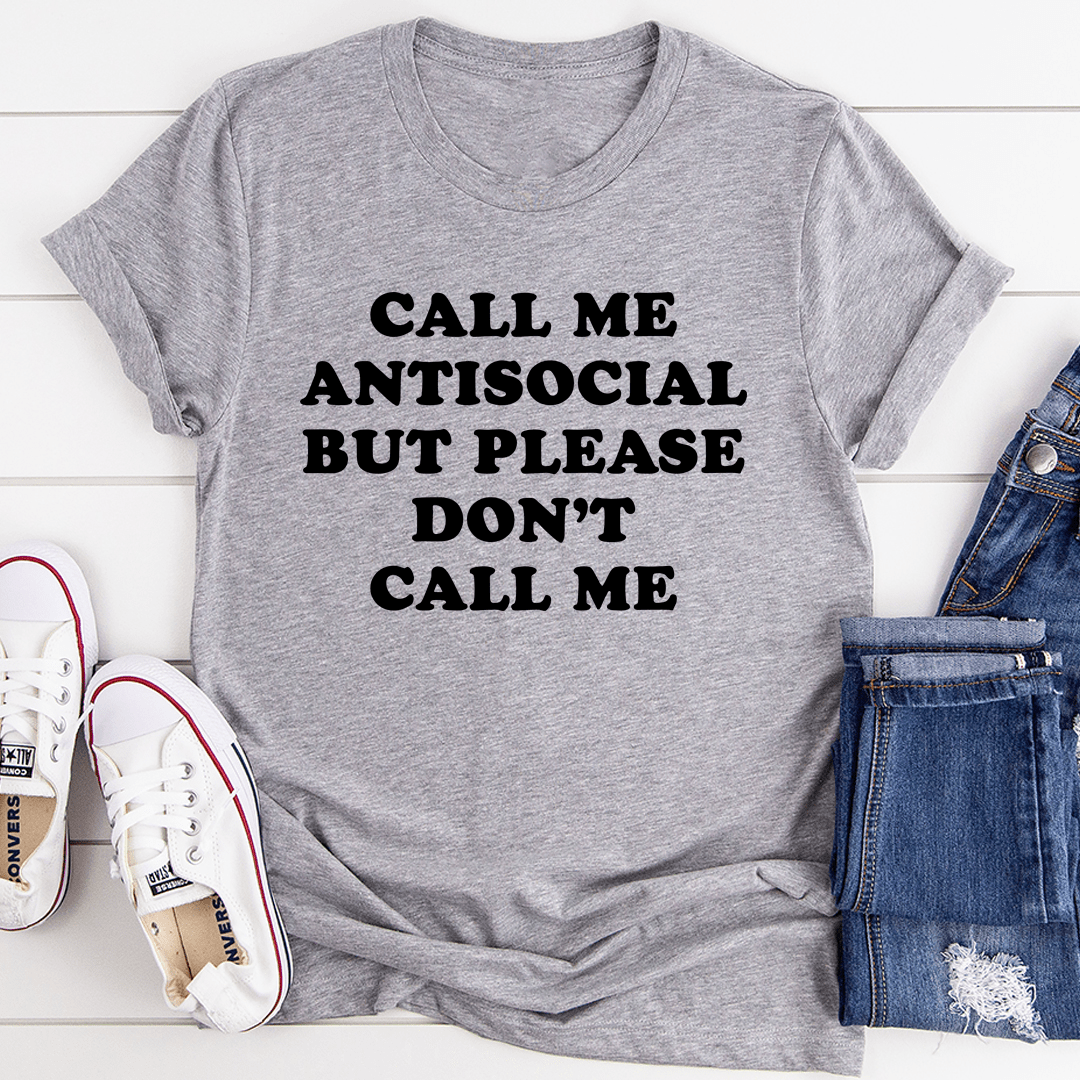 Call Me Antisocial But Please Don't Call Me T-shirt