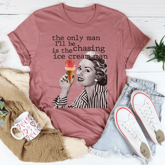 The Only Man I'll Be Chasing Is The Ice Cream Man T-shirt