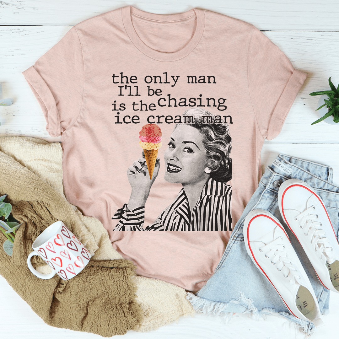 The Only Man I'll Be Chasing Is The Ice Cream Man T-shirt