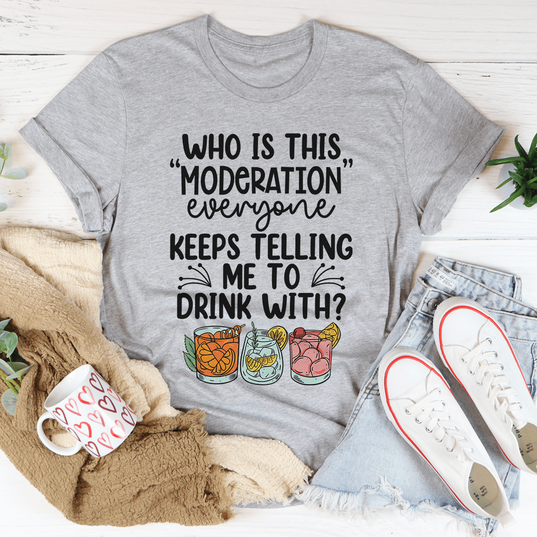 Drink With Moderation T-shirt