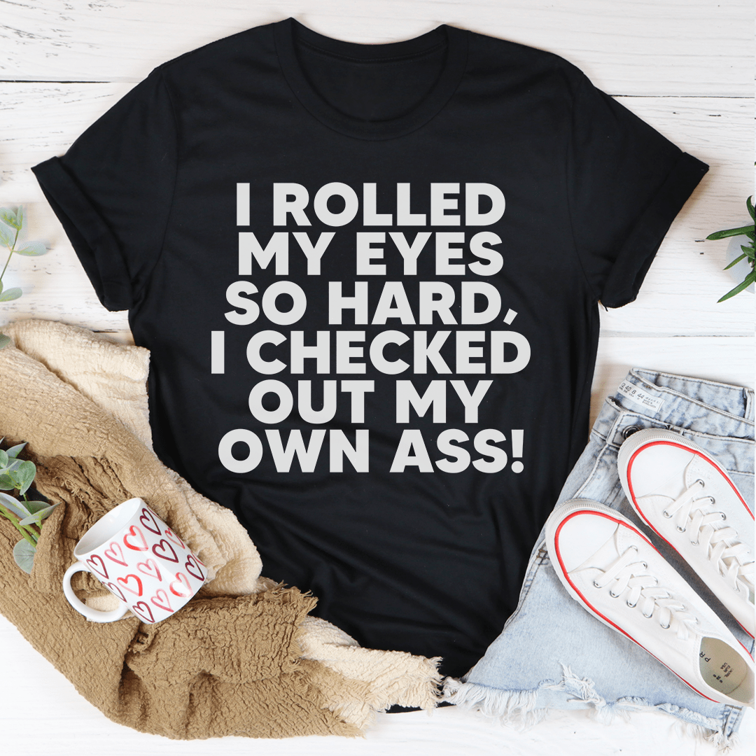 I Rolled My Eyes So Hard T-shirt