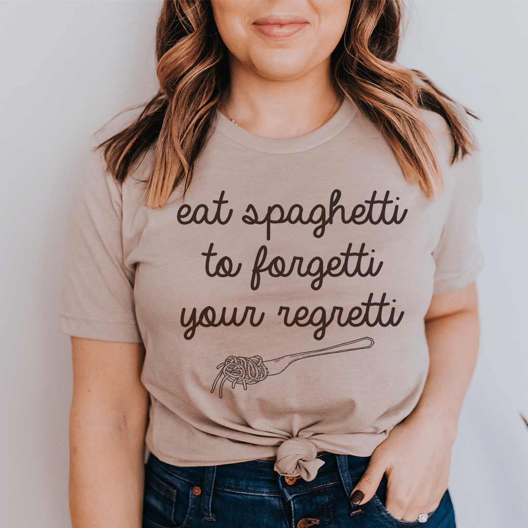 Eat Spaghetti To Forget Your Regretti T-shirt