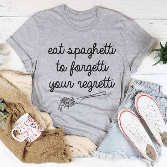 Eat Spaghetti To Forget Your Regretti T-shirt