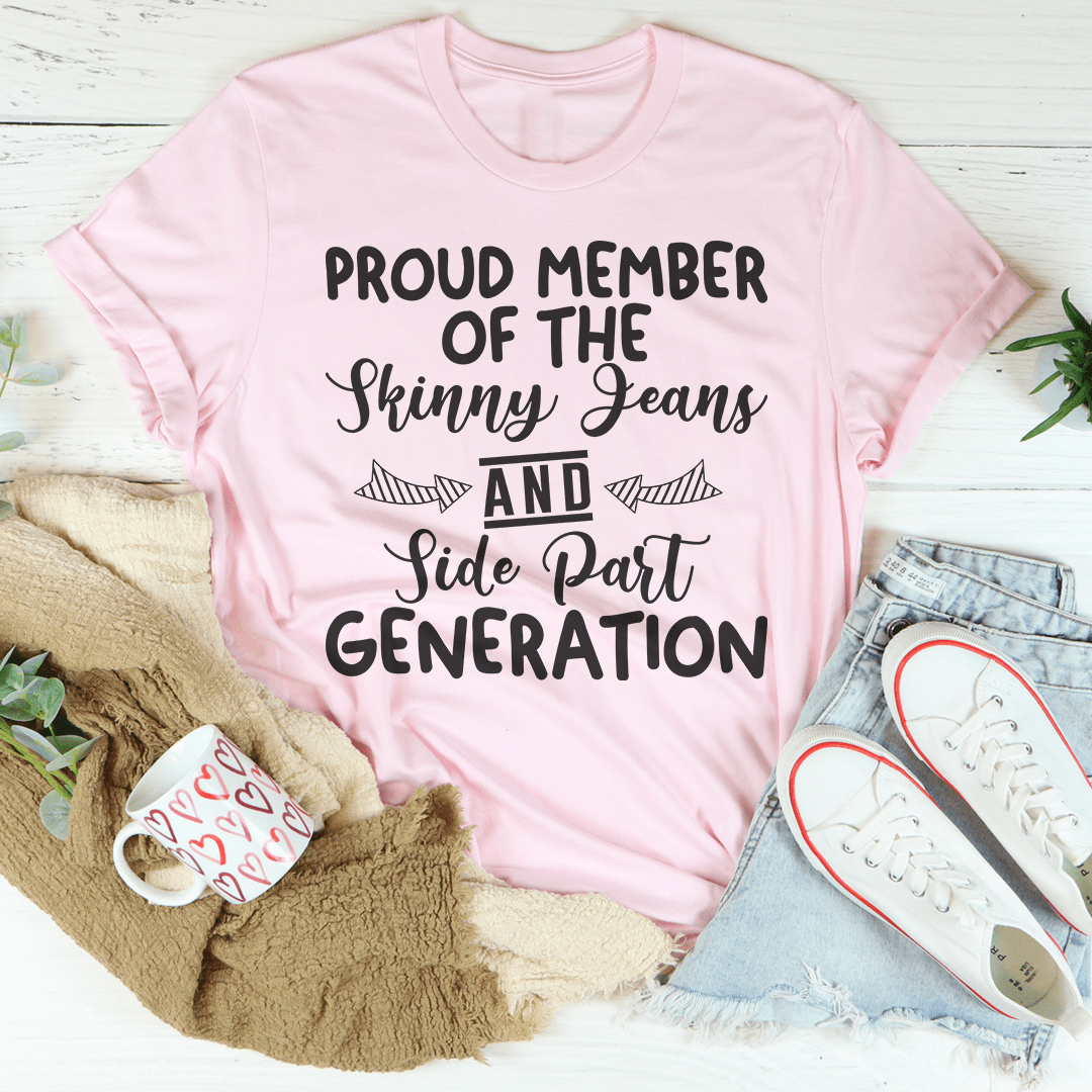 Proud Member Of The Skinny Jeans And Side Part Generation T-shirt