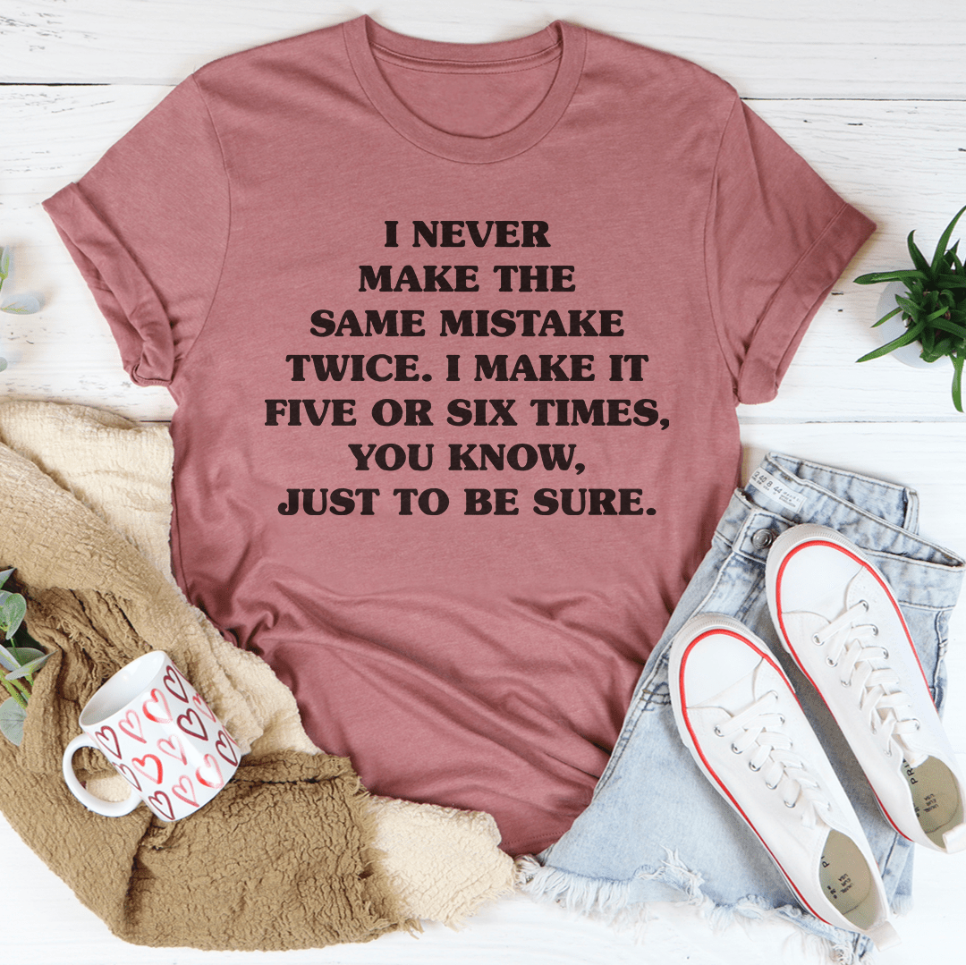 I Never Make The Same Mistake Twice T-shirt