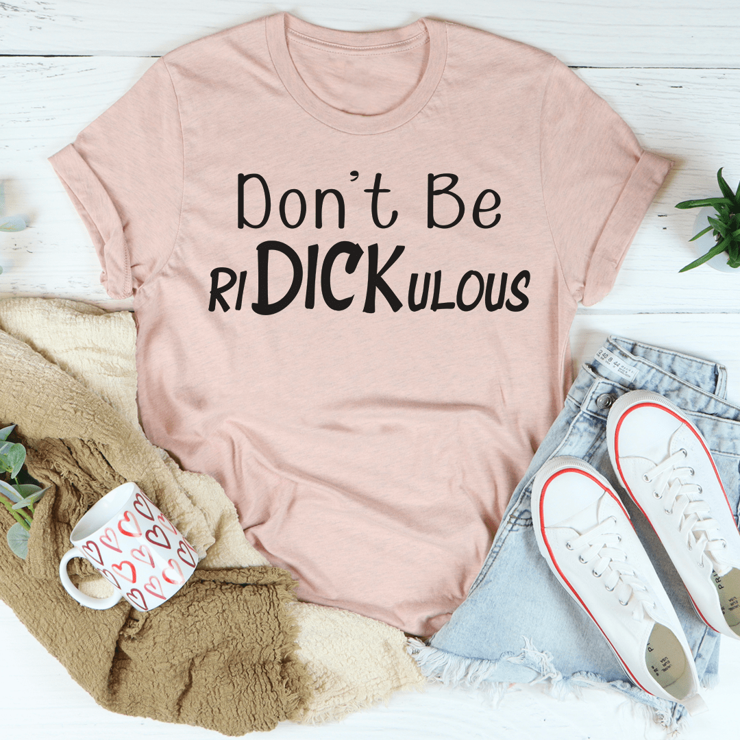 Don't Be Ridickulous T-shirt