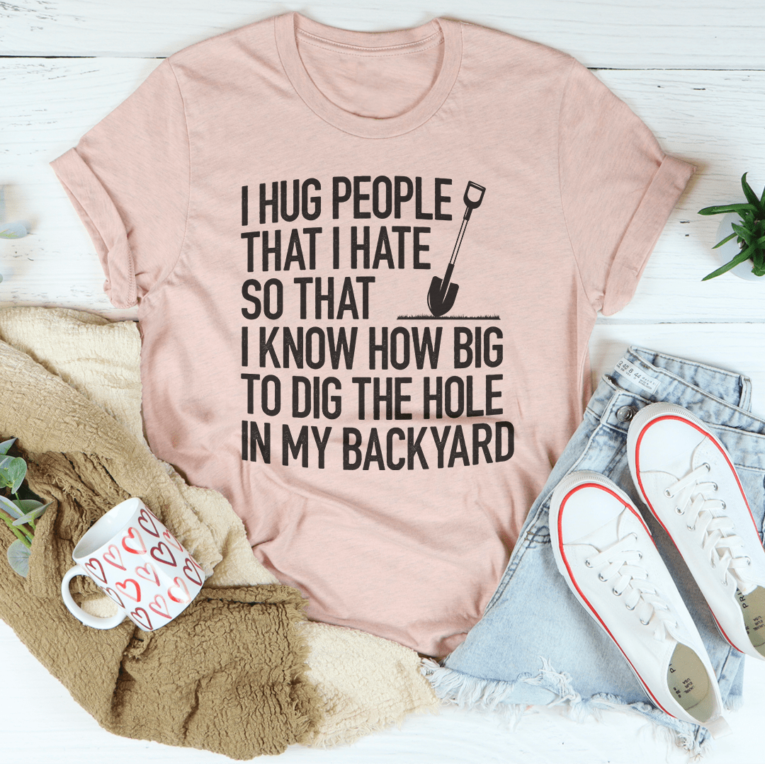 I Hug People That I Hate T-shirt