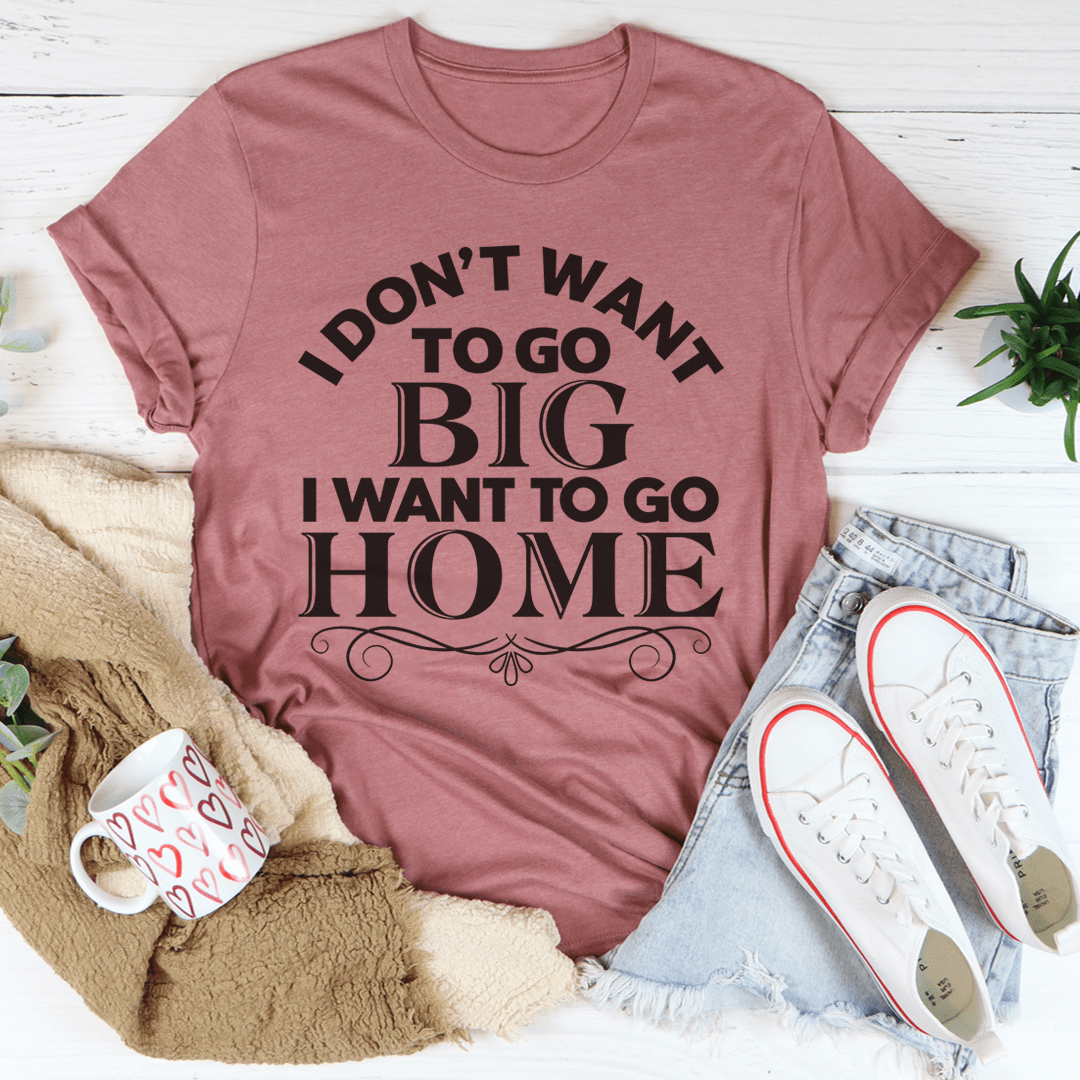 I Want To Go Home T-shirt