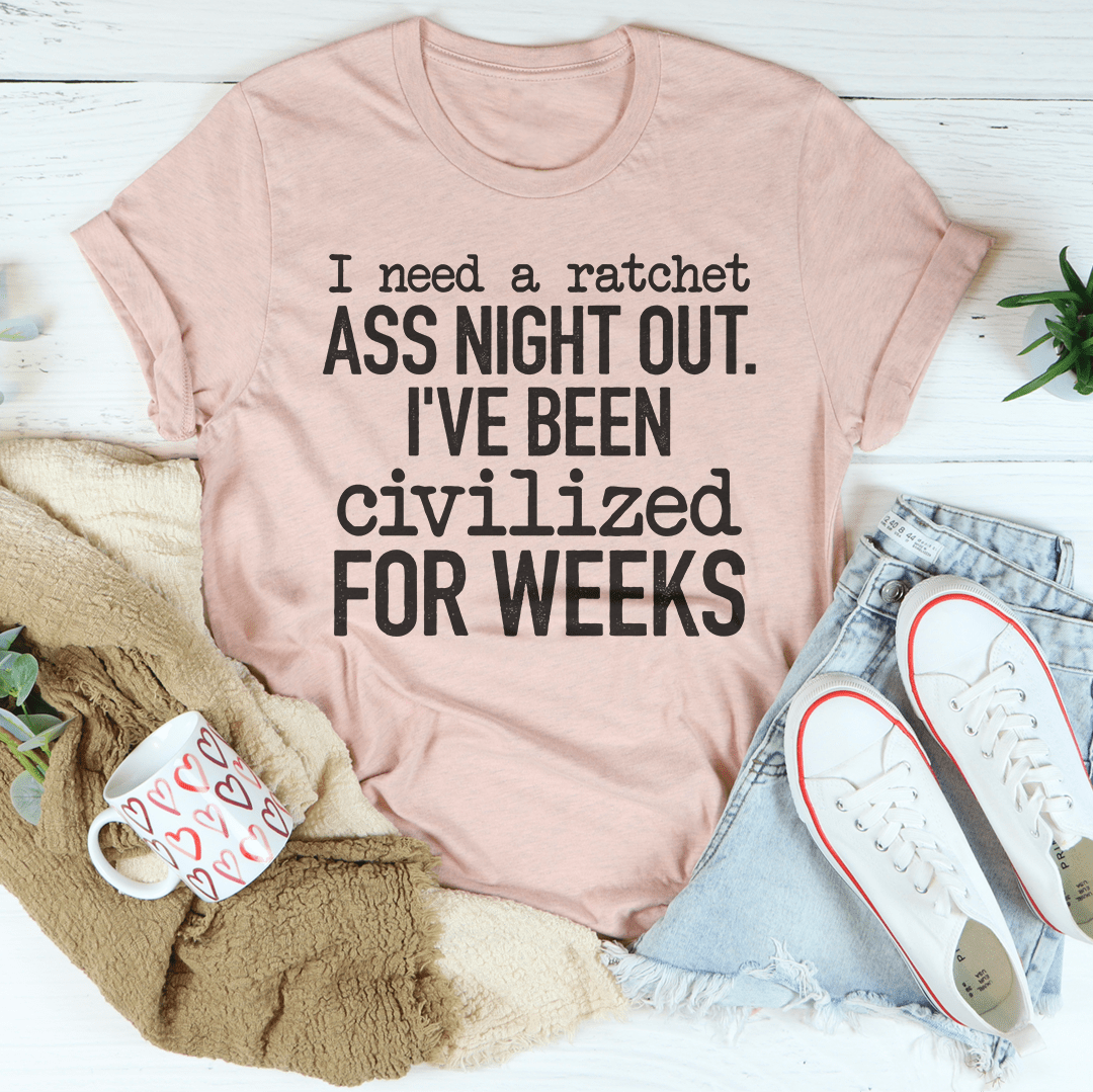 I've Been Civilized For Weeks T-shirt