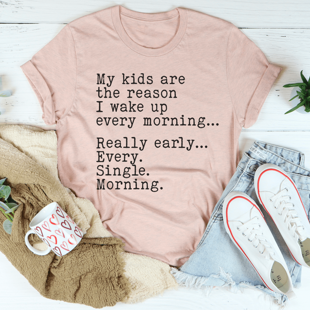 My Kids Are The Reason I Wake Up Every Morning T-shirt
