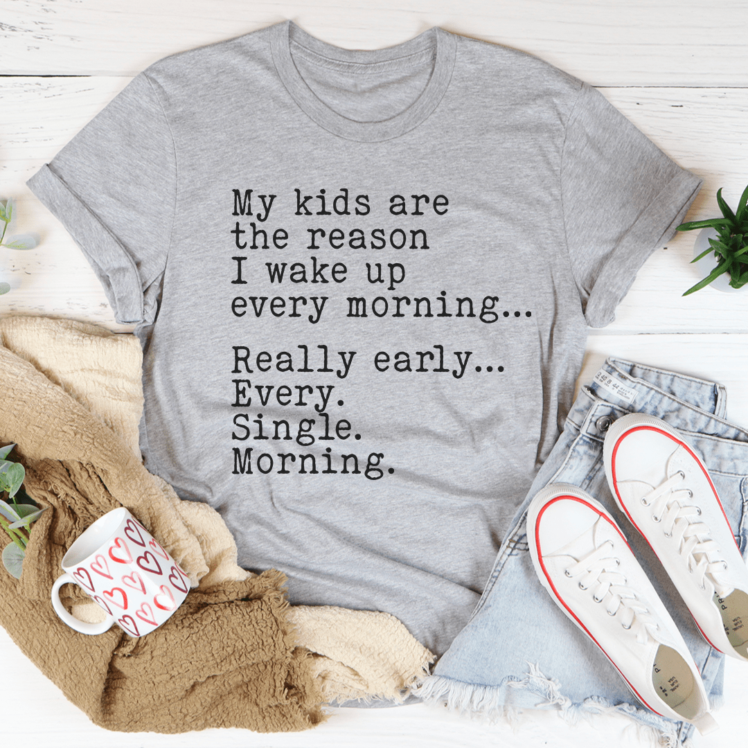 My Kids Are The Reason I Wake Up Every Morning T-shirt
