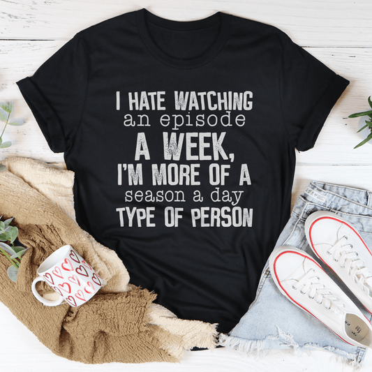 I Hate Watching An Episode A Week T-shirt
