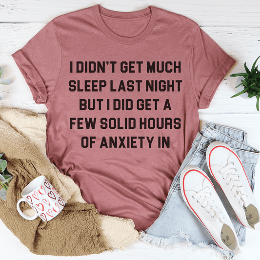 I Didn't Get Much Sleep Last Night T-shirt